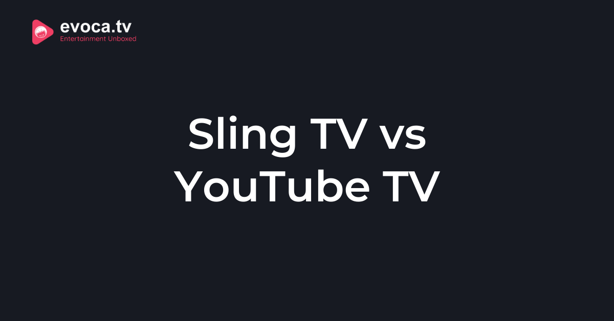 Sling TV vs Youtube TV