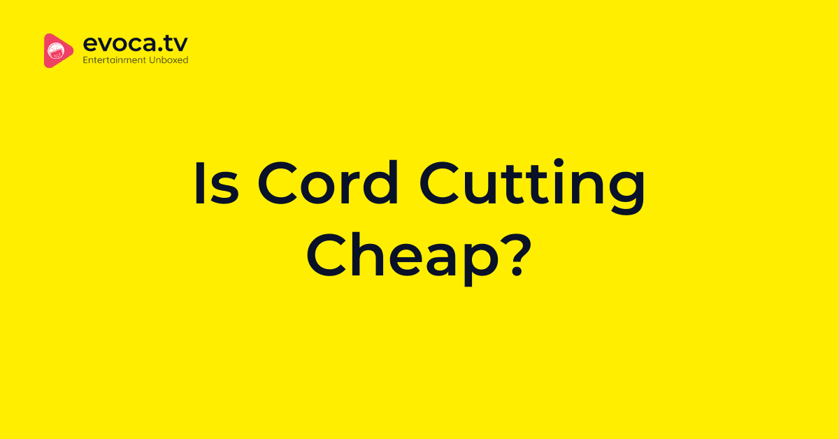 Is Cord Cutting Cheap?