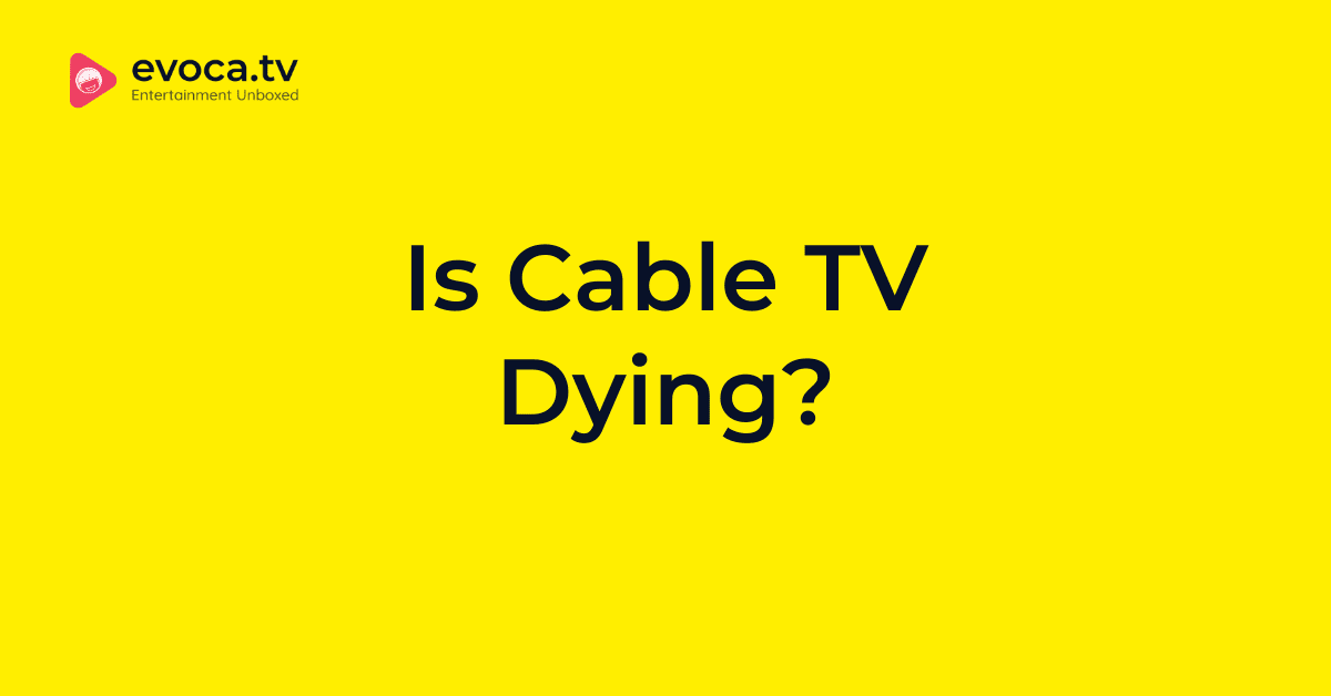 Is Cable TV Dying?