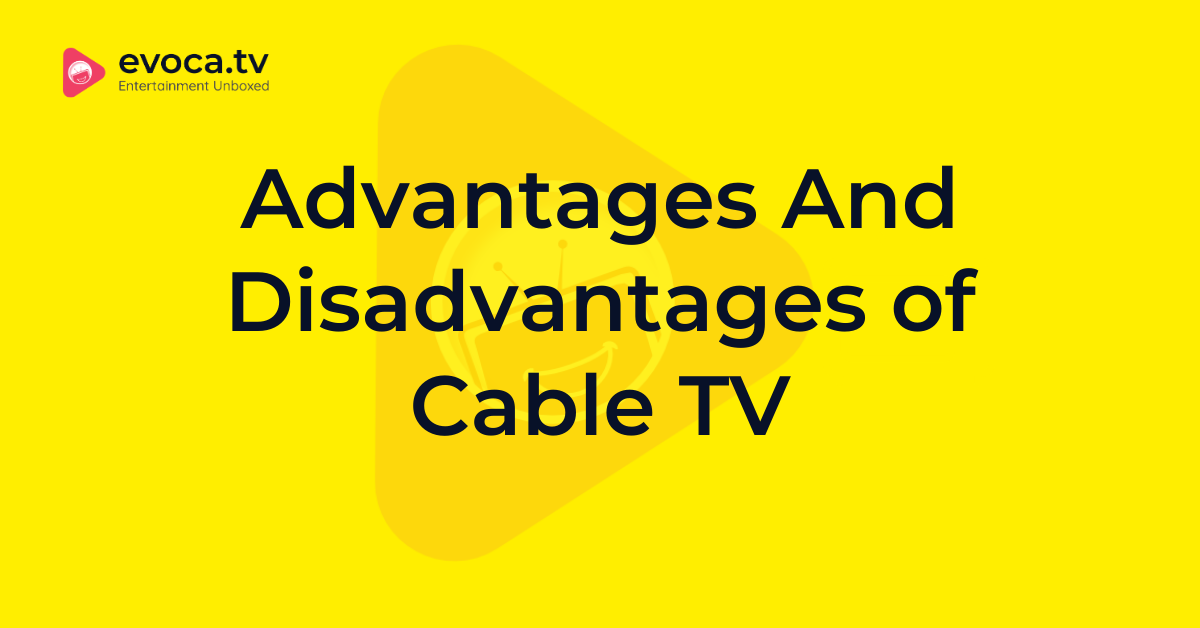 Advantage and disadvantage of Cable TV