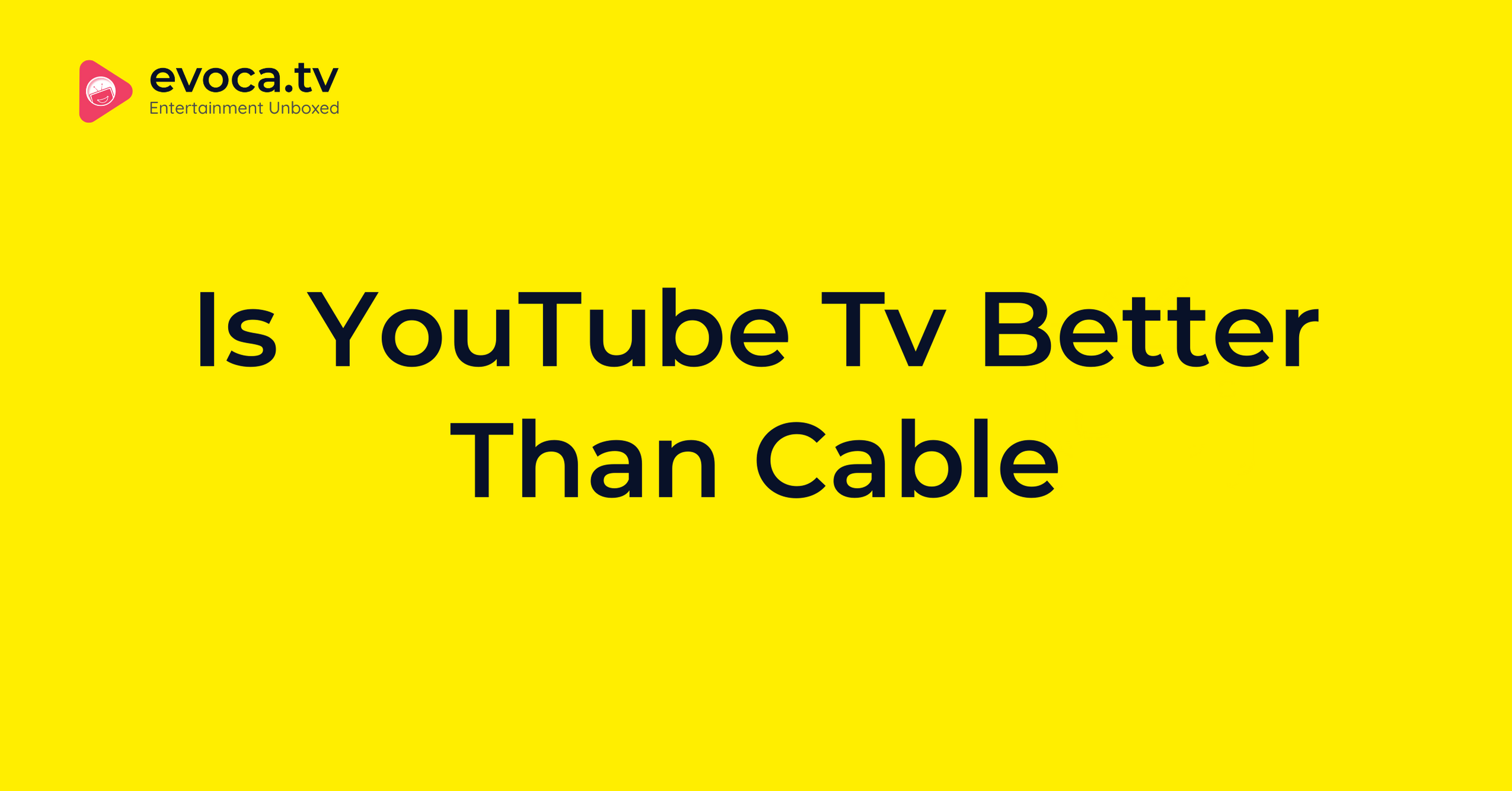 Is Youtube Tv Better Than Cable