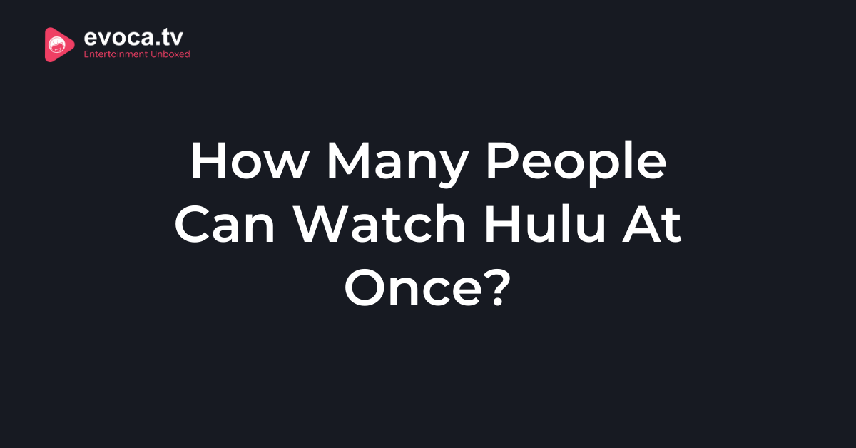 How Many People Can Watch Hulu At Once?