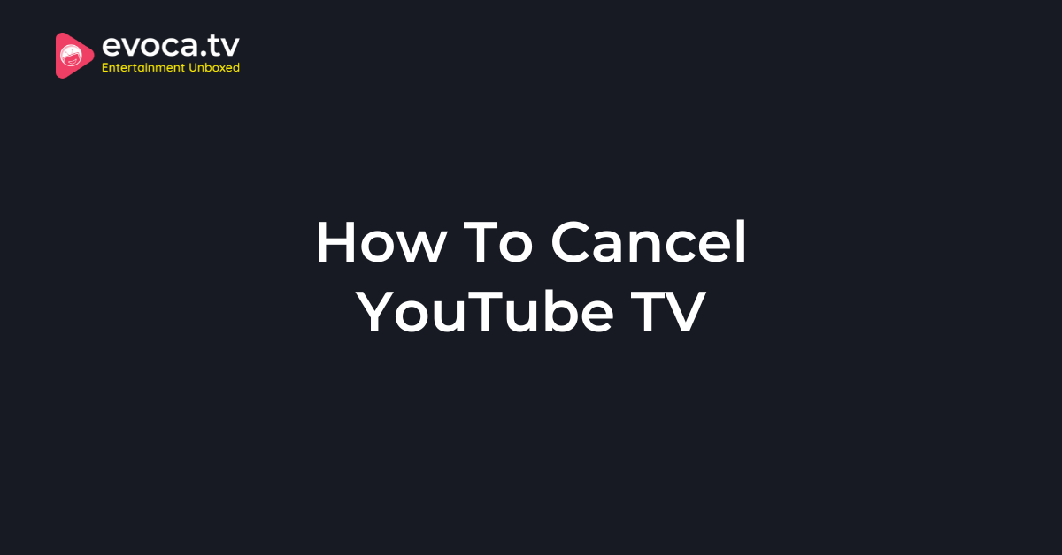 How To Cancel YouTube TV - Evoca TV