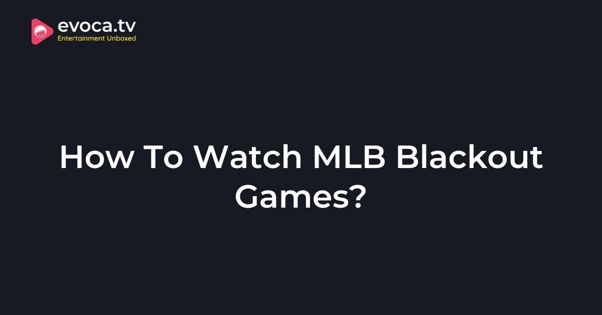 How to Watch MLB Blackout Games in 2025?